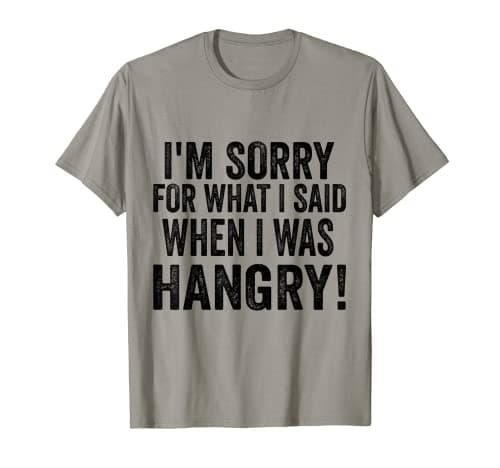 Image of I'm Sorry For What I Said When I Was Hangry T-Shirt