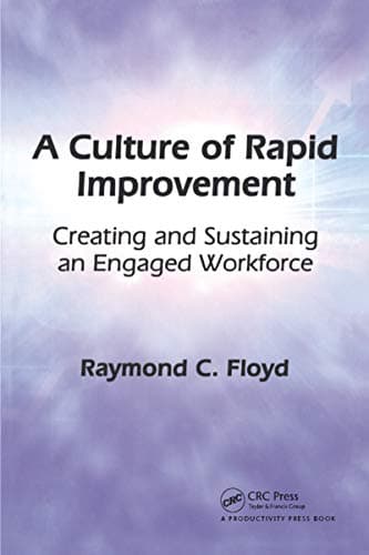 Image of A Culture of Rapid Improvement: Creating and Sustaining an Engaged Workforce