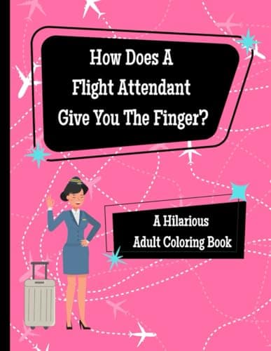 Image of How Does A Flight Attendant Give You The Finger?: An Adult Coloring Book (Flight Attendant Series)