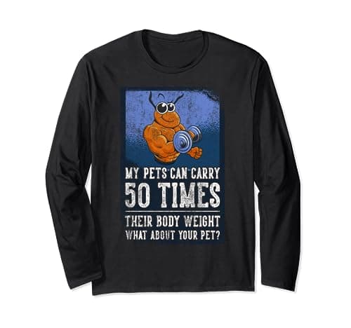 Image of My Pets Can Carry 50 Times Their Body Weight - Ant Keeper Long Sleeve T-Shirt