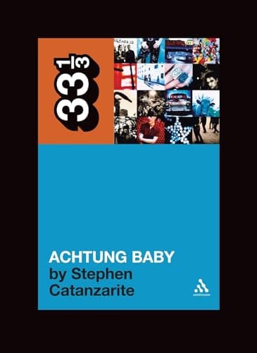 Image of U2's Achtung Baby: Meditations on Love in the Shadow of the Fall: 49 (33 1/3)