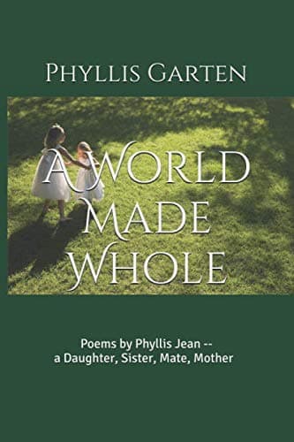 Image of A World Made Whole: Poems by Phyllis Jean--a Daughter, Sister, Mate, Mother