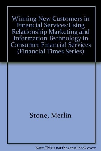Image of Winning New Customers in Financial Services: Using Relationship Marketing and Information Technology in Consumer Financial Services (Financial Times Series)