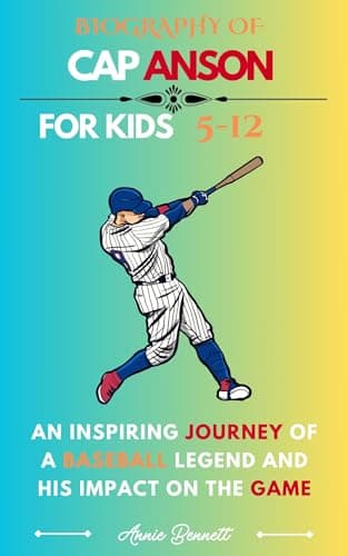 Image of BIOGRAPHY OF CAP ANSON : An Inspiring Journey of a Baseball Legend and His Impact on the Game (Sports Legends for Kids)