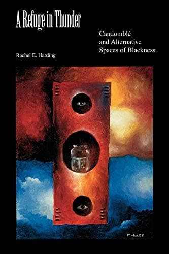 Image of [A Refuge in Thunder: Candomble and Alternative Spaces of Blackness (Blacks in the Diaspora)] [By: Rachel E. Harding] [February, 2003]
