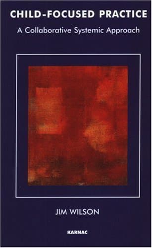 Image of Child Focused Practice: A Collaborative Systemic Approach (Systemic Thinking and Practice Series) by Jim Wilson (1998-05-30)