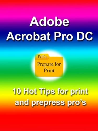 Image of Adobe Acrobat Pro DC: 10 Hot Tips for Print and Prepress Professionals