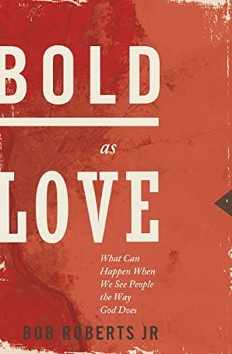 Image of Bold as Love: What Can Happen When We See People the Way God Does