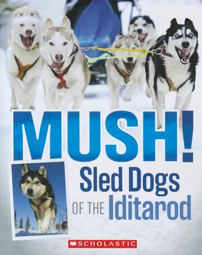 Image of Mush! Sled Dogs of the Iditarod