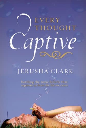 Image of Every Thought Captive: Battling the Toxic Belifs That Separate Us from the Life We Crave