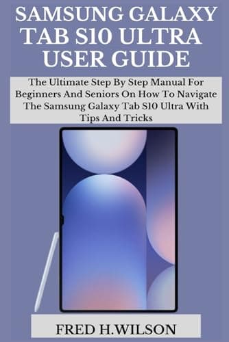 Image of SAMSUNG GALAXY TAB S10 ULTRA USER GUIDE: The Ultimate Step By Step Manual For Beginners And Seniors On How To Navigate The Samsung Galaxy Tab S10 Ultra With Tips And Tricks
