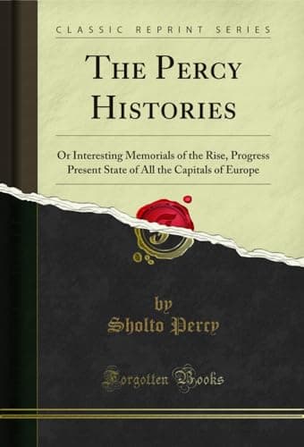 Image of The Percy Histories: Or Interesting Memorials of the Rise, Progress Present State of All the Capitals of Europe (Classic Reprint)