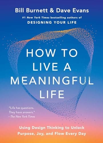 Image of How to Live a Meaningful Life: Using Design Thinking to Unlock Purpose, Joy, and Flow Every Day
