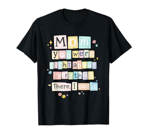 Image of Cute Mothers Day Mom You were Right About Everything T-Shirt