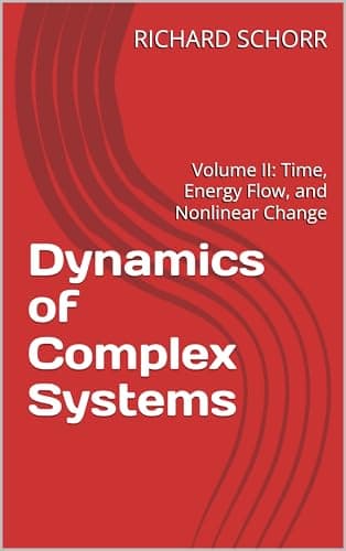 Image of Dynamics of Complex Systems: Volume II: Time, Energy Flow, and Nonlinear Change