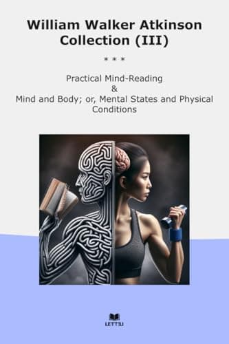 Image of William Walker Atkinson Collection (III): Practical Mind Reading Body Mental States Physical Conditions (Top Classics)