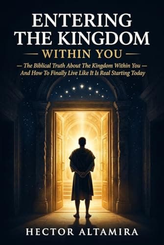 Image of Entering The Kingdom Within You: The Biblical Truth About The Kingdom Within You -And How To Finally Live Like It Is Real Starting Today (The Covenant & Kingdom Collection Book 5)