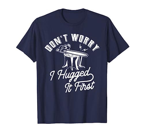 Image of Don't worry I hugged it first - Lumberjack Chainsaw T-Shirt