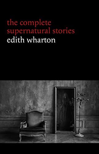 Image of Edith Wharton: The Complete Supernatural Stories (15 tales of ghosts and mystery: Bewitched, The Eyes, Afterward, Kerfol, The Pomegranate Seed...) (Halloween Stories)