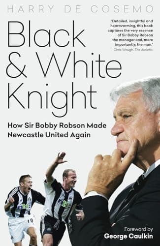 Image of Black and White Knight: How Sir Bobby Robson Made Newcastle United Again