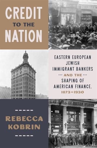 Image of Credit to the Nation: Eastern European Jewish Immigrant Bankers and the Shaping of American Finance, 1873-1930