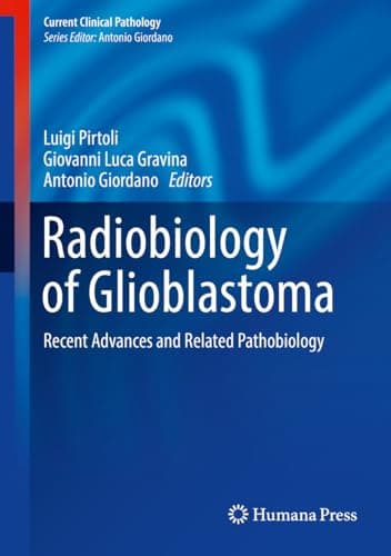 Image of Radiobiology of Glioblastoma: Recent Advances and Related Pathobiology (Current Clinical Pathology Book 0)