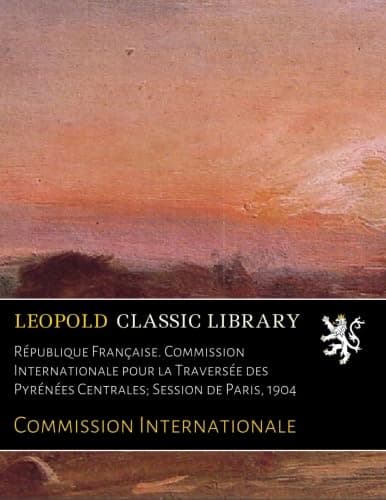 Image of République Française. Commission Internationale pour la Traversée des Pyrénées Centrales; Session de Paris, 1904