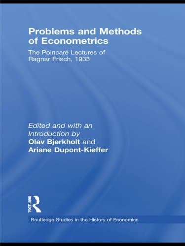 Image of Problems and Methods of Econometrics: The Poincaré Lectures of Ragnar Frisch 1933 (Routledge Studies in the History of Economics)