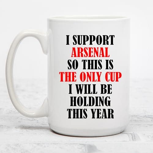 Image of I Support Arsenal Only Cup Getting This Year Funny Novelty Joke Mug - Printed Mug - Sister Collegue Mum Dad Grandma Grandad Uncle Auntie Bestfriend Novelty Gift 11oz Hot Drink Presents
