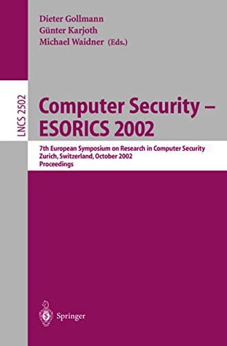 Image of Computer Security -- ESORICS 2002: 7th European Symposium on Research in Computer Security Zurich, Switzerland, October 14-16, 2002, Proceedings: 2502 (Lecture Notes in Computer Science, 2502)