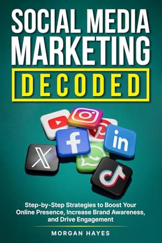 Image of Social Media Marketing Decoded: Step-by-Step Strategies to Boost Your Online Presence, Increase Brand Awareness, and Drive Engagement