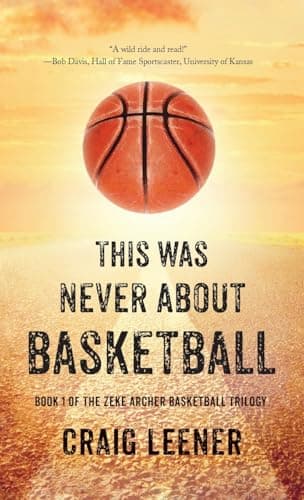 Image of This Was Never About Basketball: Book 1 of the Zeke Archer Basketball Trilogy