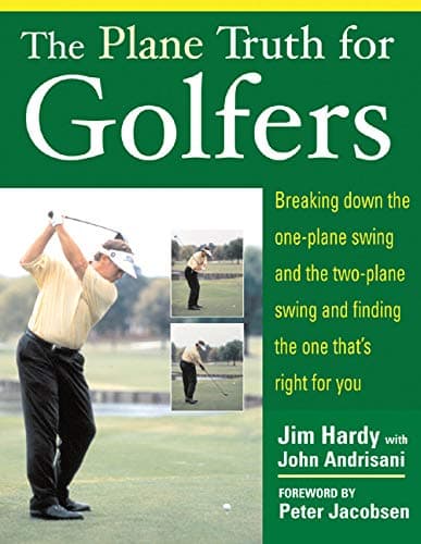 Image of The Plane Truth for Golfers: Breaking Down the One-plane Swing and the Two-Plane Swing and Finding the One That's Right for You