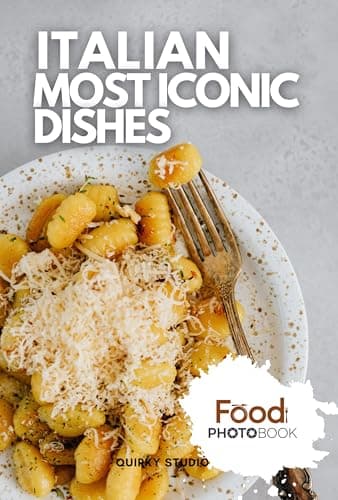 Image of Italian Most Iconic Dishes: A Stunning Full-Color Coffee Table Photobook of Traditional Cuisine