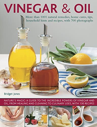 Image of Vinegar & Oil: More Than 1001 Natural Remedies, Home Cures, Tips, Household Hints and Recipes, with 700 Photographs