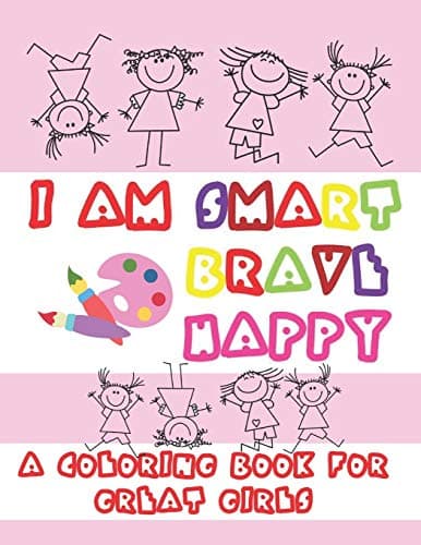 Image of I am smart brave happy. A coloring book for great girls: Feminist empowering coloring pages with possitive affirmations. Coloring and activity book for kids ages 4-8