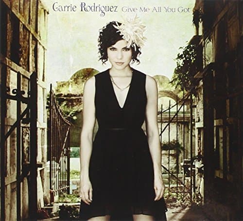 Image of Give Me All You Got by Carrie Rodriguez (2013-01-21)