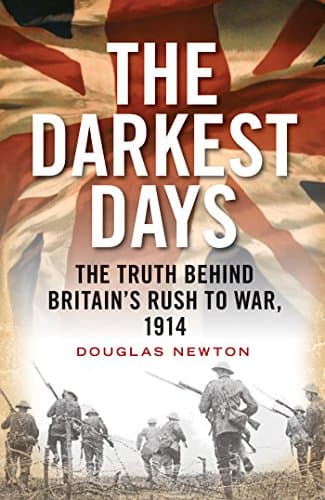 Image of The Darkest Days: The Truth Behind Britain’s Rush to War, 1914