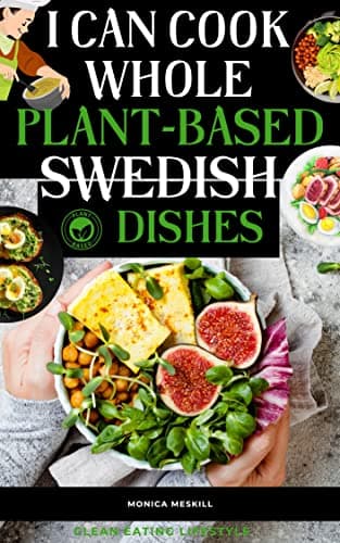 Image of I Can Cook Whole Plant-Based Swedish Dishes : A New Life Transition to Enjoying Fresh, Healthy, and Flavorful Nordic Cuisines at Every Occasion
