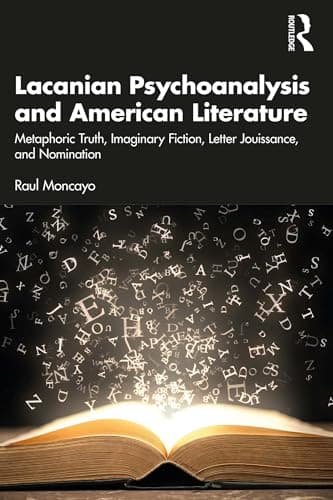 Image of Lacanian Psychoanalysis and American Literature: Metaphoric Truth, Imaginary Fiction, Letter Jouissance, and Nomination