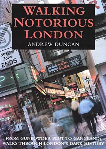 Image of Walking Notorious London: From Gunpowder Plot to Gangland: Walks Through London's Dark History (Walking Series)