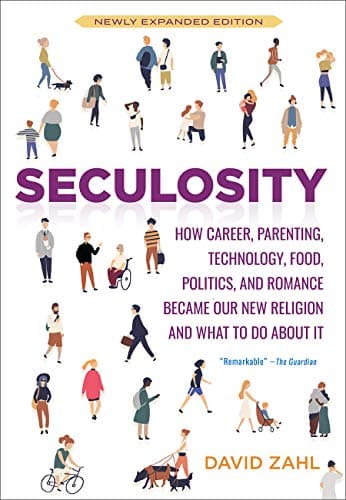 Image of Seculosity: How Career, Parenting, Technology, Food, Politics, and Romance Became Our New Religion and What to Do about It (New and Revised)