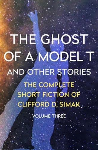 Image of The Ghost of a Model T: And Other Stories (The Complete Short Fiction of Clifford D. Simak Book 3)