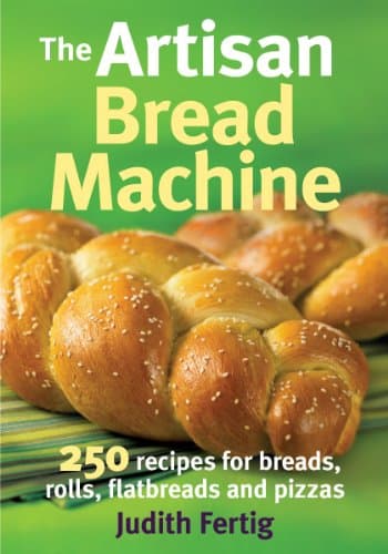 Image of Artisan Bread Machine: 250 Recipes for Breads, Rolls, Flatbreads and Pizzas