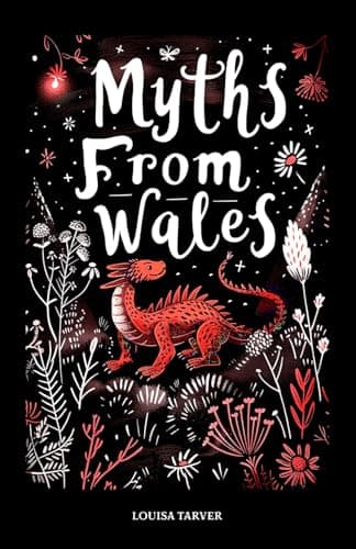 Image of Myths From Wales: A Treasury of Welsh Mythology, Famous Legends and Mythical Creatures Discover Ancient Mabinogion Folk Tales and Gaelic Lore - ... of Ceridwen and More (Myths and Legends)