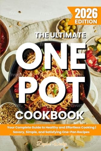Image of The Ultimate One Pot Cookbook - 2025 Edition: Your Complete Guide to Healthy and Effortless Cooking - Savory, Simple and Satisfying One-Pan Recipes