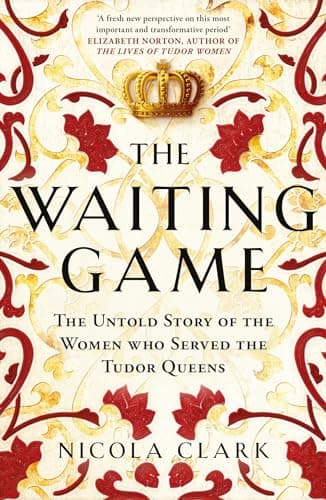 Image of The Waiting Game: The Untold Story of the Women Who Served the Tudor Queens