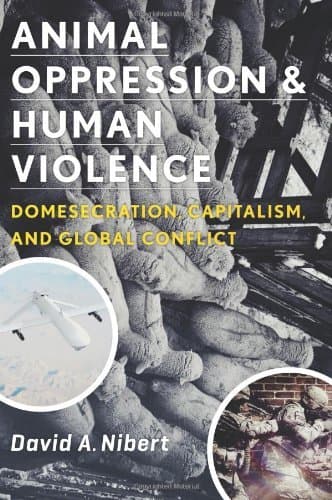 Image of [(Animal Oppression and Human Violence: Domesecration, Capitalism, and Global Conflict)] [Author: David Alan Nibert] published on (May, 2013)