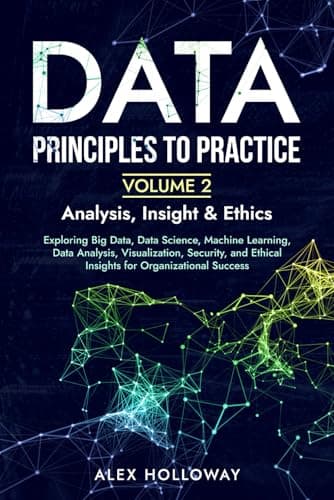 Image of Data: Principles To Practice - Volume 2 'Analysis, Insight & Ethics': Exploring Big Data, Data Science, Machine Learning, Data Analysis, ... Ethical Insights for Organizational Success