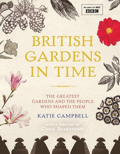 Image of British Gardens in Time: The Greatest Gardens and the People Who Shaped Them